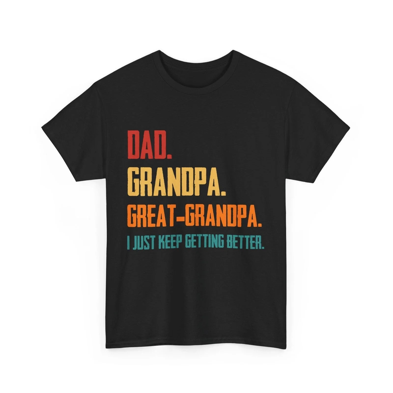 Dad Grandpa Great Grandpa I Just Keep Getting Better Grandfather Shirt Unisex , , , Long Sleeve Tee