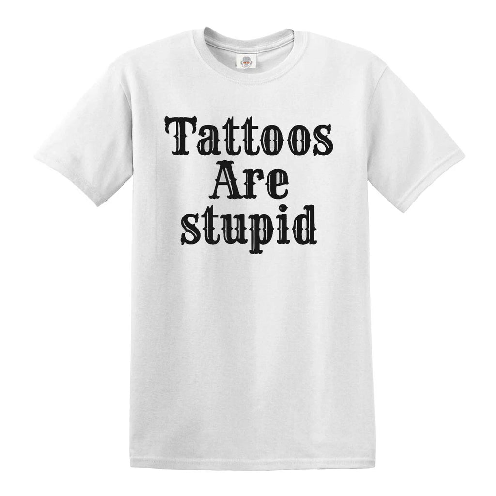 Tattoos Are Stupid Mens T-Shirt Funny Joke Rude Novelty Gift Top Tee