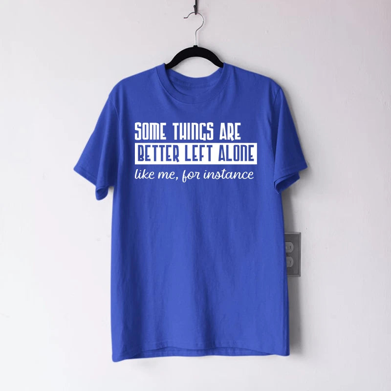 Some Things Are Better Left Alone T-Shirt Sarcastic Quote Funny Gift