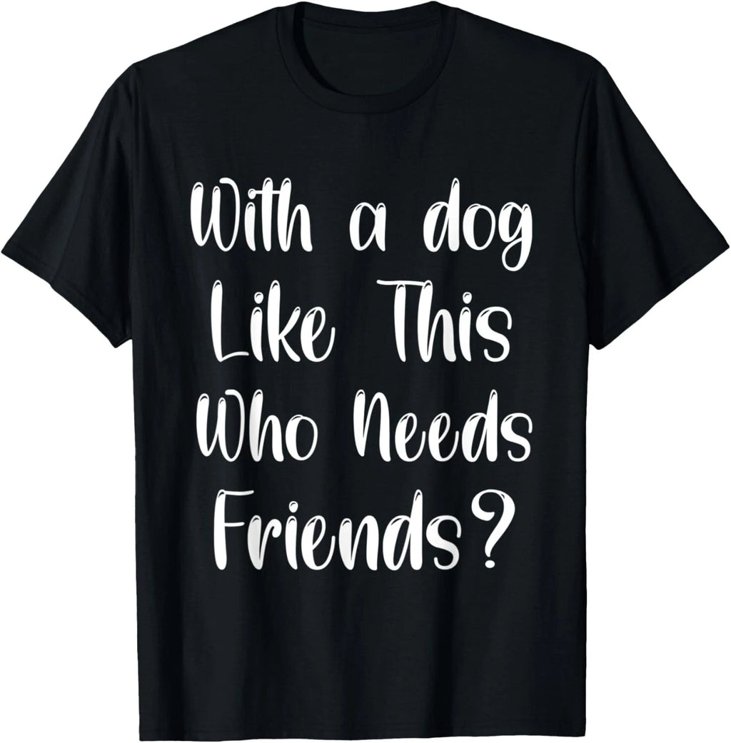 Fanny Dogs Dog Dad, friends sarcasm, Sarcastic Slogan Sassy T-Shirt