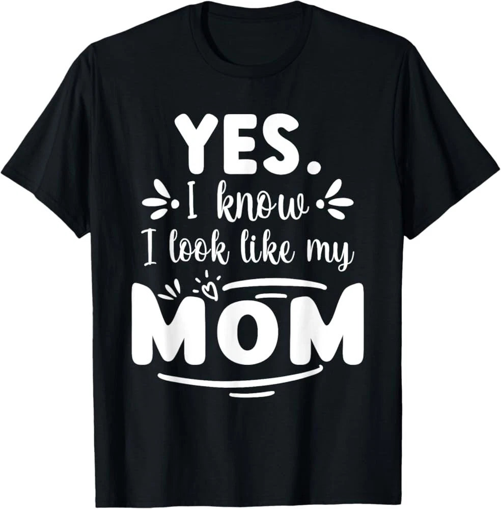 Yes I Know I Look Like My Mom Funny Quote T shirt