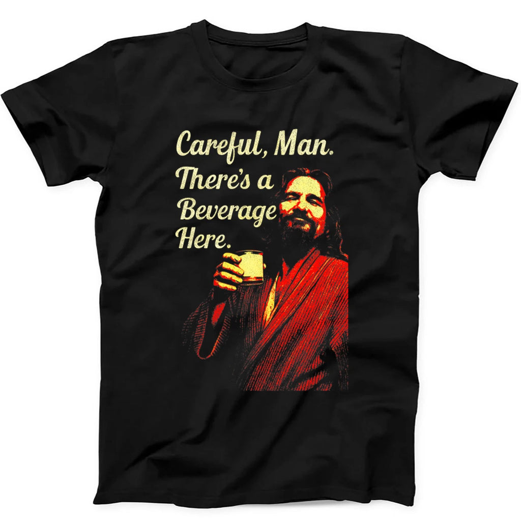 Careful Man There's a Beverage Here The Big Lebowski The Dude  T Shirt 463