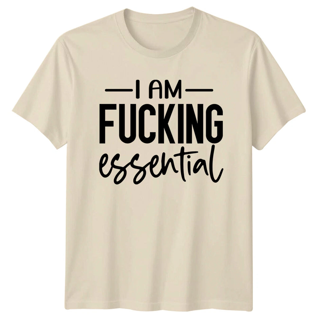 I Am fu*king Essential Slogan Funny Adult T-Shirt