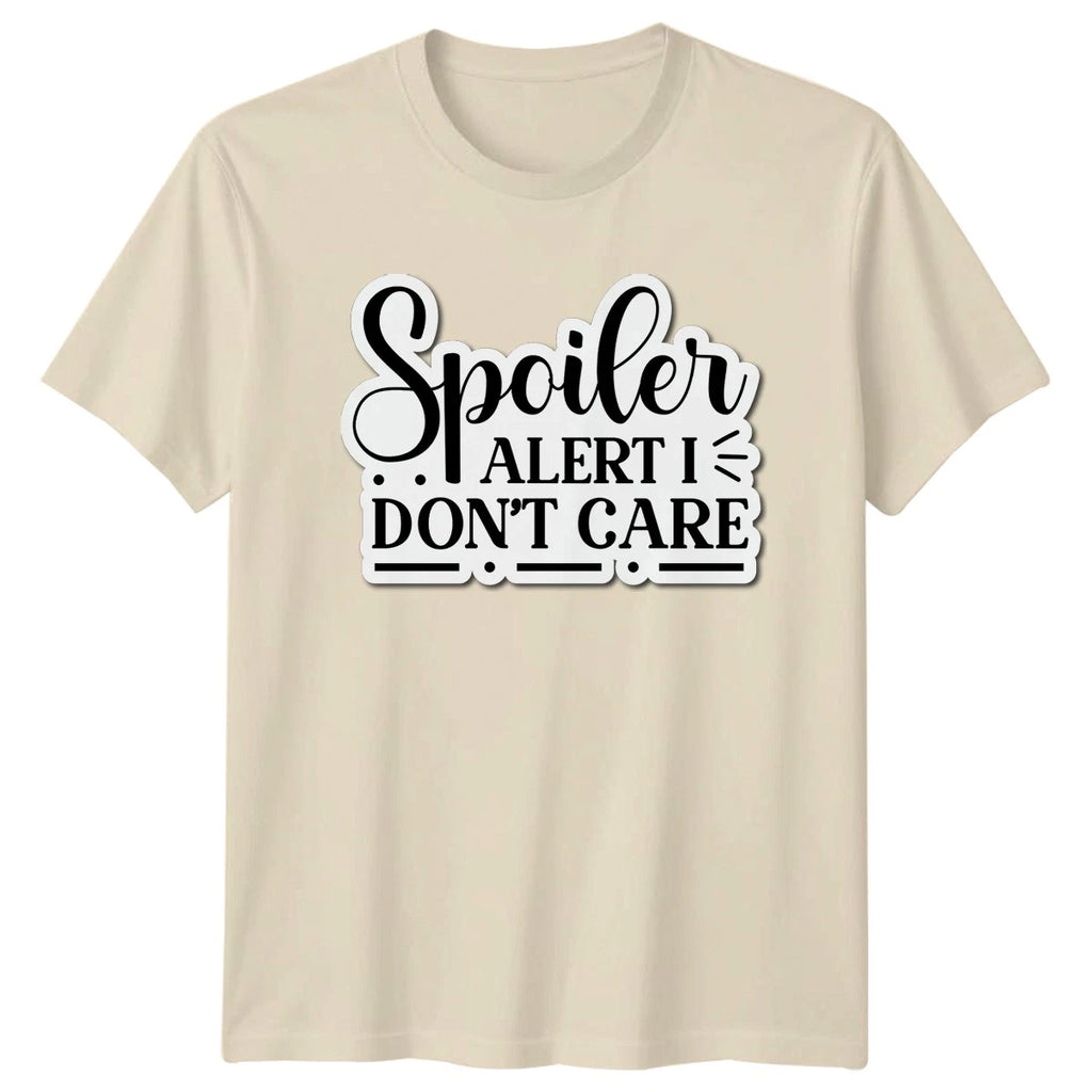 Spoiler Alert I Dont Care T-Shirt Sarcastic Humor Birthday Gift For Him