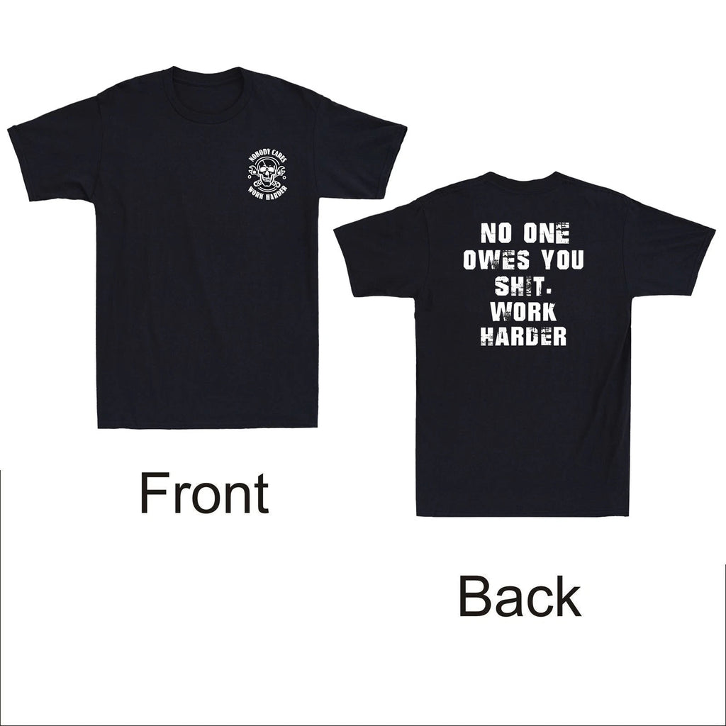 Skull Nobody Cares No One Owes You Sht Work Harder Sarcastic Quote Men's T-Shirt