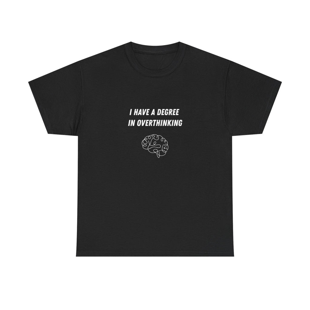 I Have a Degree in Overthinking T-Shirt | Funny Brain Quote Tee