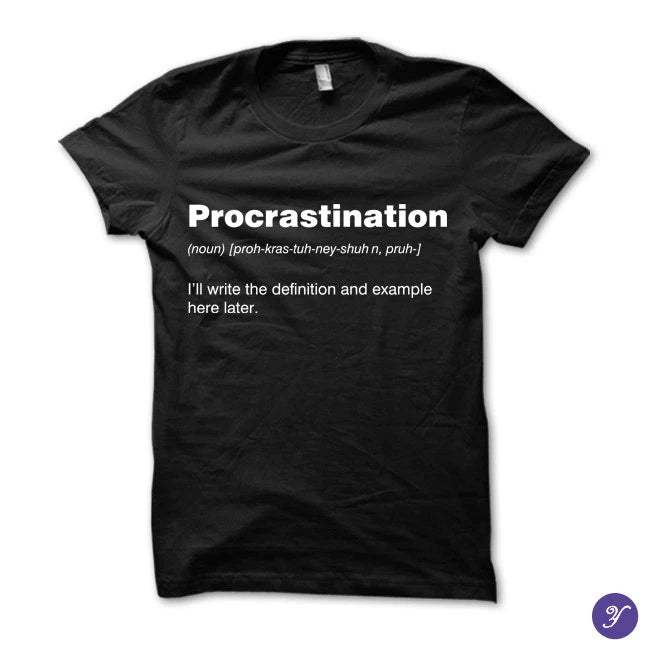 Procrastination tshirt - funny, humor, procrastination, procrastinate definition