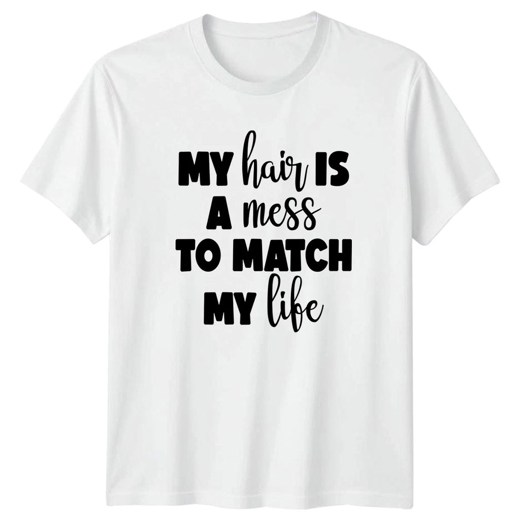 My Hair Is A Mess Womens T-Shirt Sarcastic Humor Birthday Gift For Her
