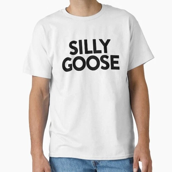 Silly Goose ~ Joke Sarcastic Meme Classic T-S T-Shirt Made in US/AUS Size S-2XL