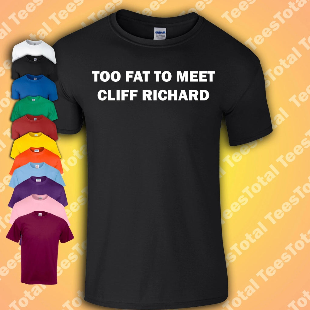 Too Fat To Meet Cliff Richard T-Shirt | Funny | Alison Hammond | This Morning |