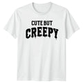 Cute But Creepy Humorous Slogan Text Design Mens Womens Graphic Tee Unisex , , , Long Sleeve Tee
