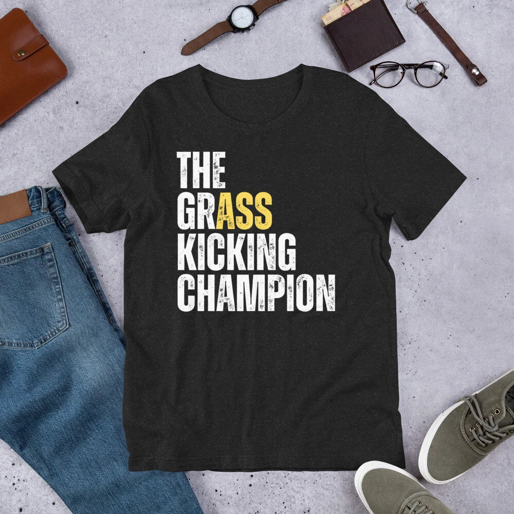 The Grass Kicking Champion Funny Sarcastic Witty Saying t-shirt