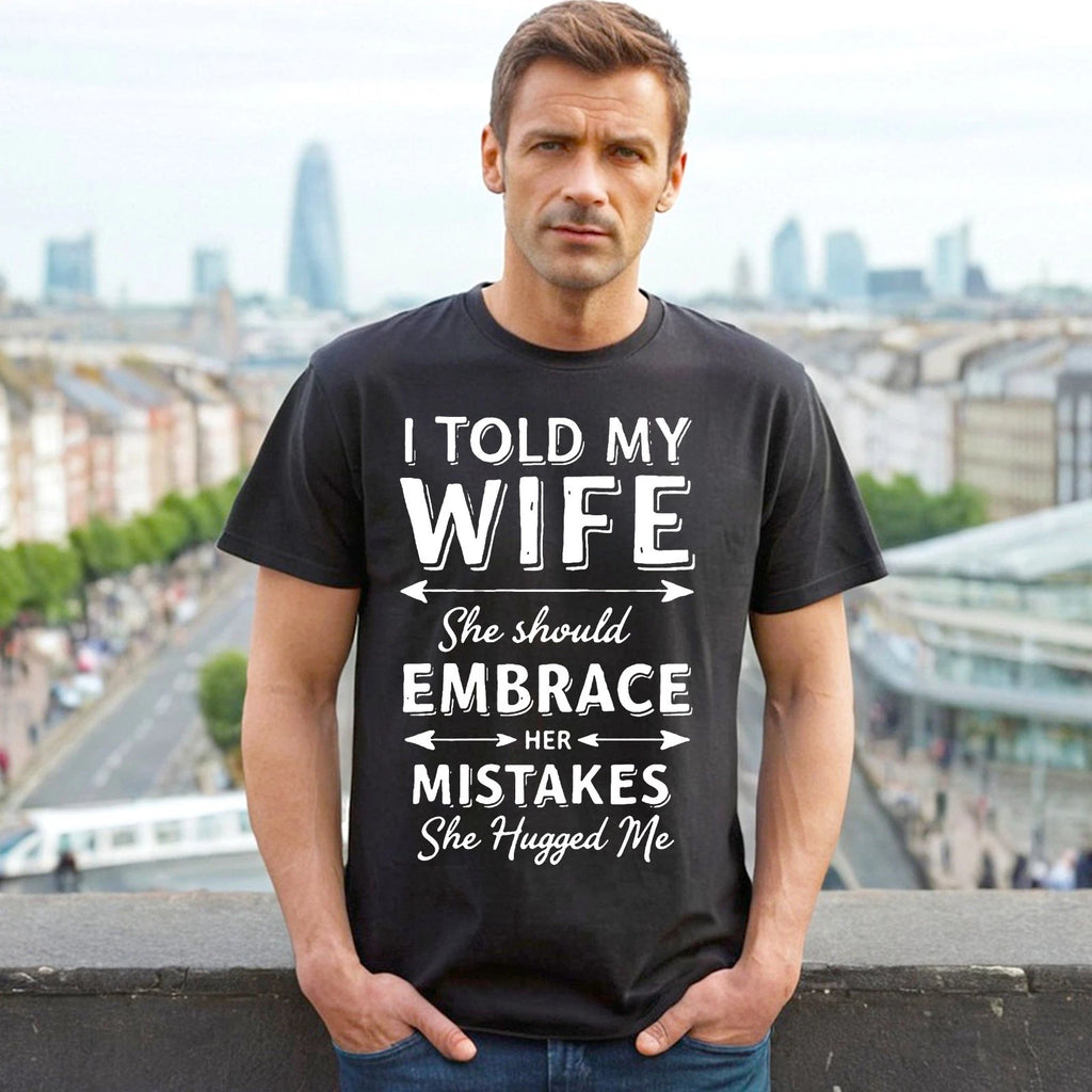 I TOLD MY WIFE SHE SHOULD | FUN MEN'S T-Shirt 100% Cotton | NOVELTY JOKE TOP TEE
