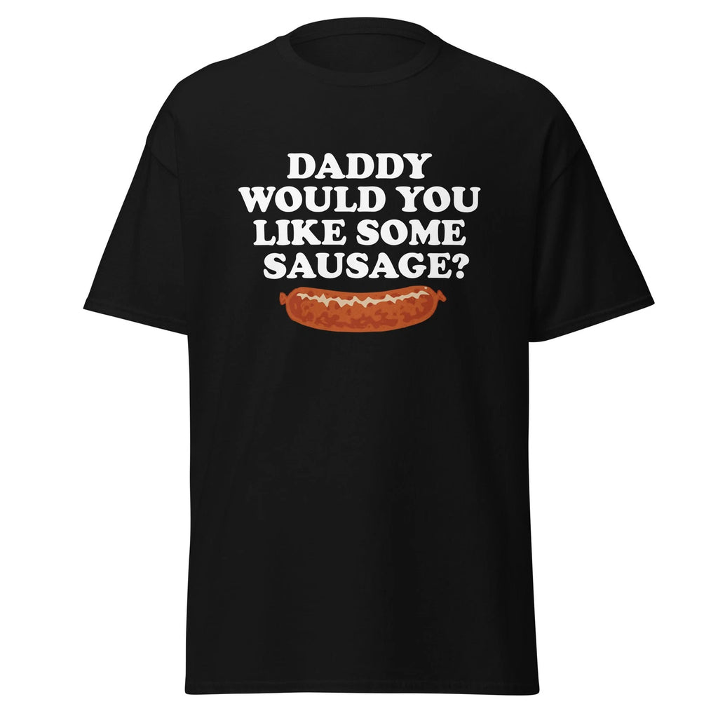 Daddy Would You Like Some Sausage? Funny Movie Quote T-Shirt, Unisex