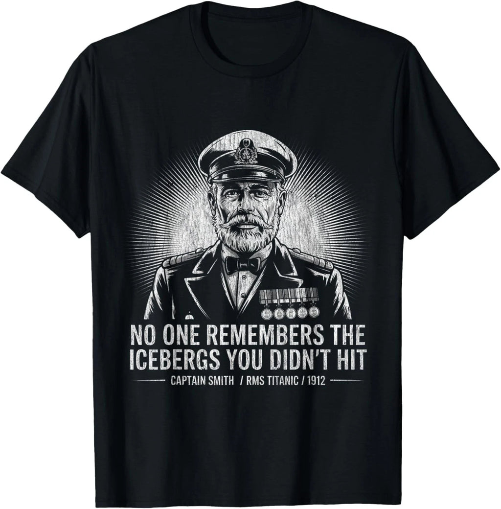No One Remembers The Icebergs You Didn’t Hit Funny Quote T-Shirt