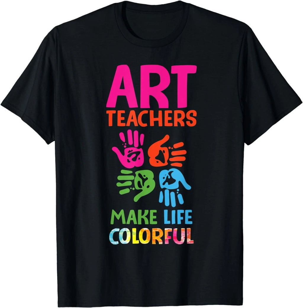 Art Teachers Make Life Colorful Funny Art Teacher Quote Gift Unisex T-Shirt