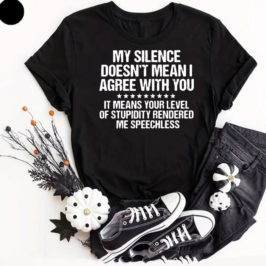 My Silence Doesn't Mean I Agree Funny Sarcastic Quote T-Shirt, Rude Humor Shirt