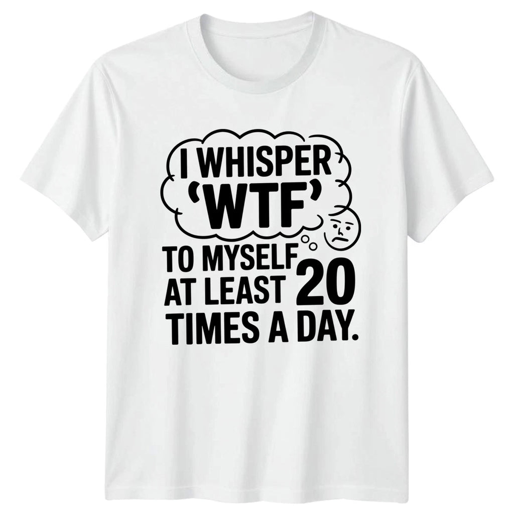 I Whisper WTF To Myself T-Shirt Sarcastic Quotes Humor 2026 Gift For Him And Her