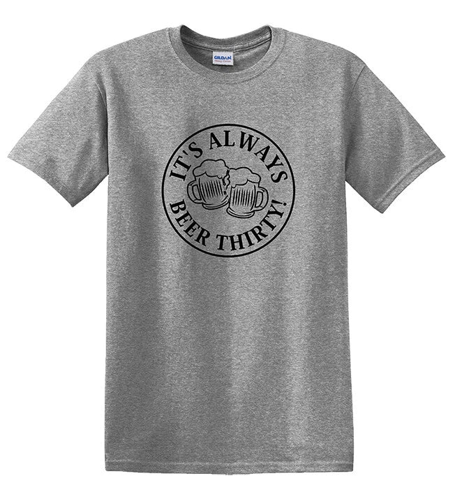 New "IT'S ALWAYS BEER THIRTY" Funny Drinking Beer Unisex T-Shirt Shirt Top