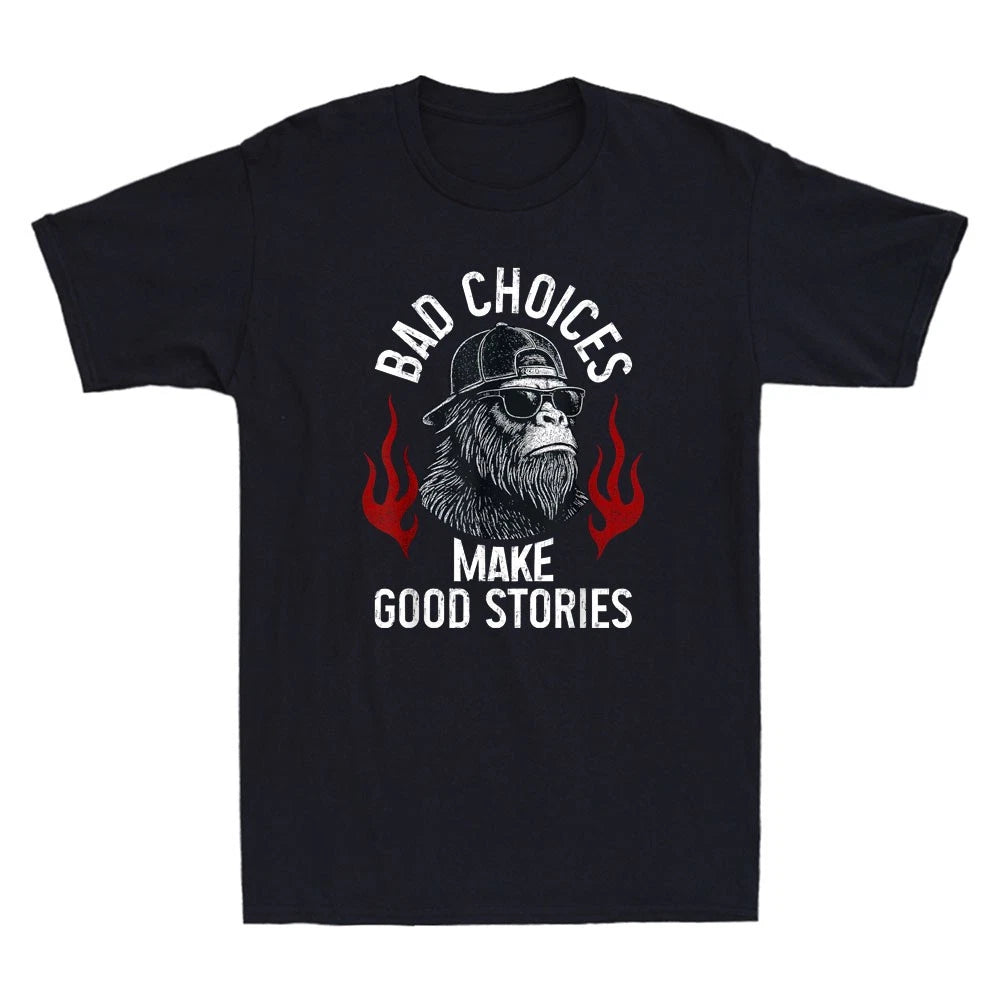 Sasquatch Bad Choices Make Good Stories Funny Meme Sarcastic Quote Men's T-Shirt