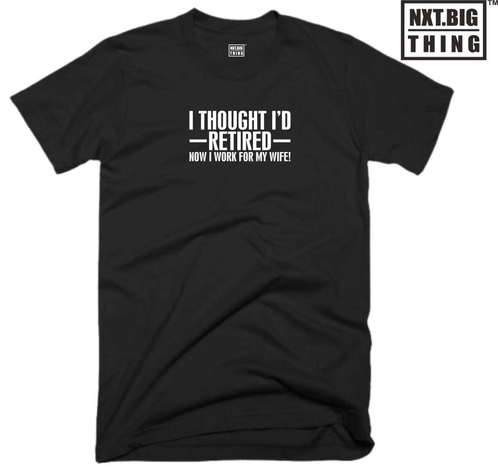 Retired Husband T Shirt I Thought I'D Funny Wife Quote Joke Birthday Gift Top