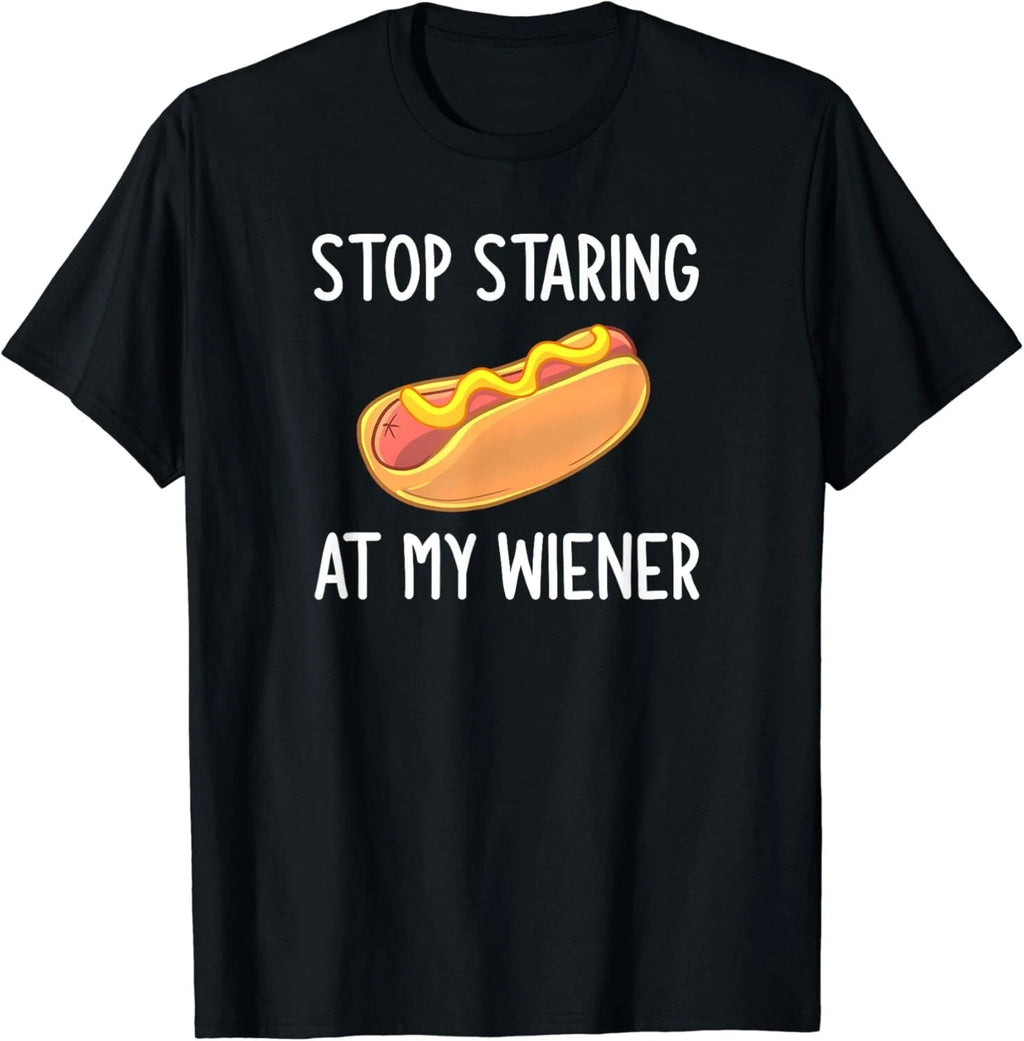 Stop Staring At My Wiener, Funny, Joke, Sarcastic, Family Gift Unisex T-Shirt