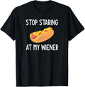 Stop Staring At My Wiener, Funny, Joke, Sarcastic, Family Gift Unisex T-Shirt