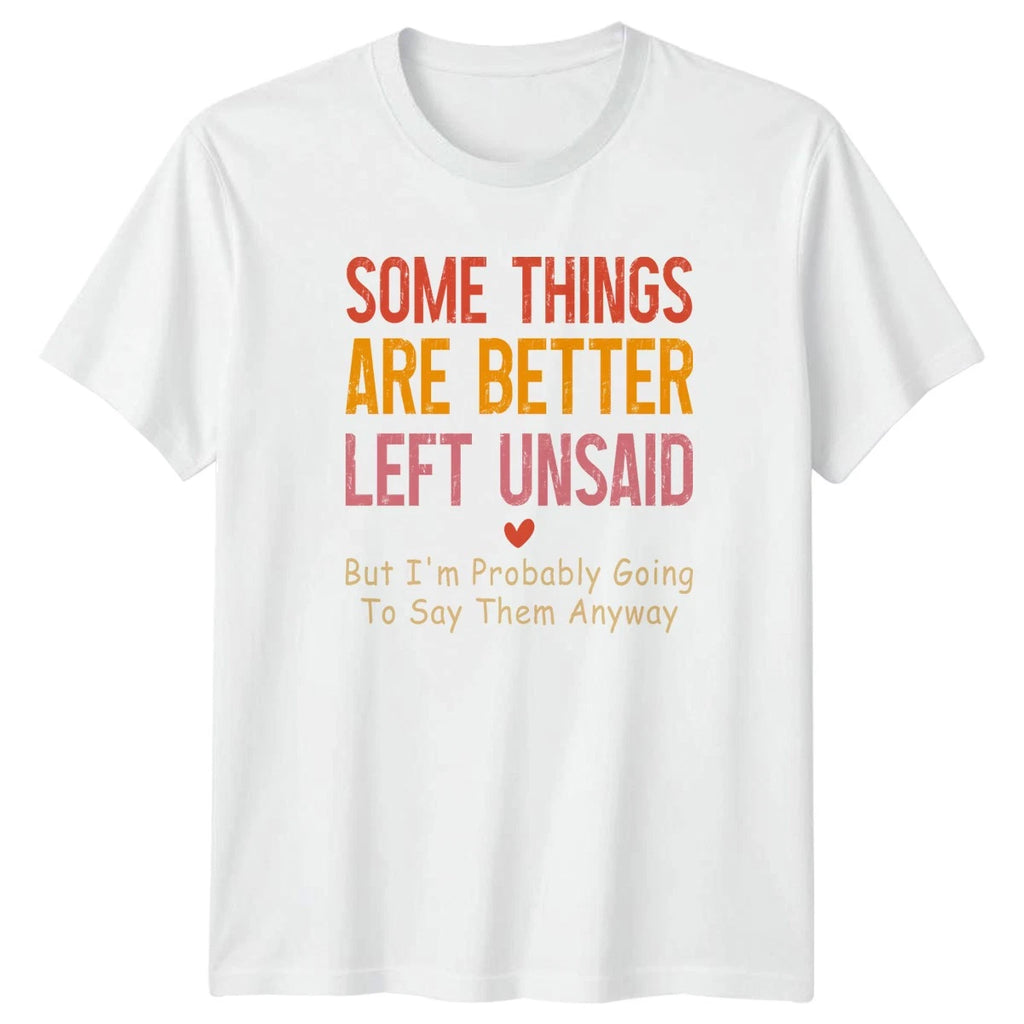 Some Things Are Better Left Womens T-Shirt Sarcastic Quotes Humor Birthday Gift