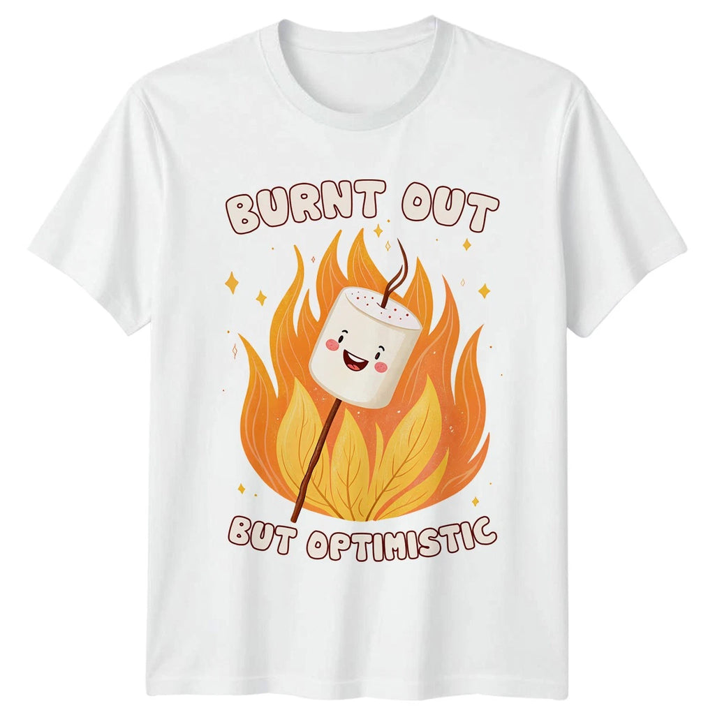 Burnt Out But Optimistic T-Shirt Humorous Quote Lifestyle Birthday Gift