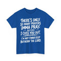 There's Only So Many Prayers Imma Pray Before Funny Saying Unisex Unisex , , , Long Sleeve Tee