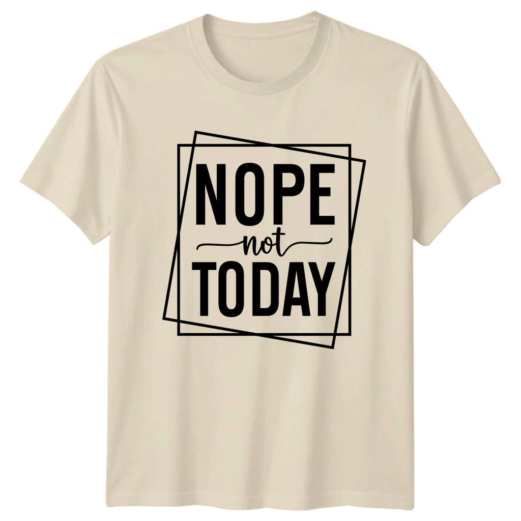 Nope Not Today Funny Slogan Quote Graphic Novelty T-Shirt