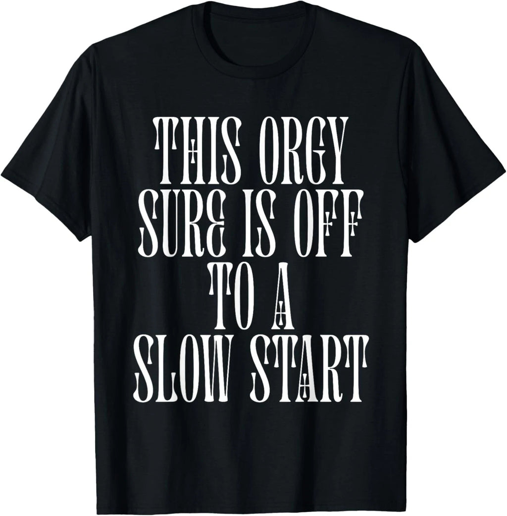 This Orgy Sure is Off to A Slow Start Quote Gift Unisex T-Shirt