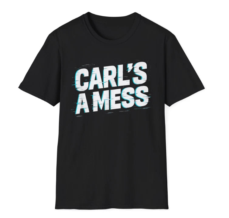 Funny Carl's A Mess Meme Chaos Humor Sarcastic Quote unisex T-Shirt