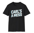 Funny Carl's A Mess Meme Chaos Humor Sarcastic Quote unisex T-Shirt