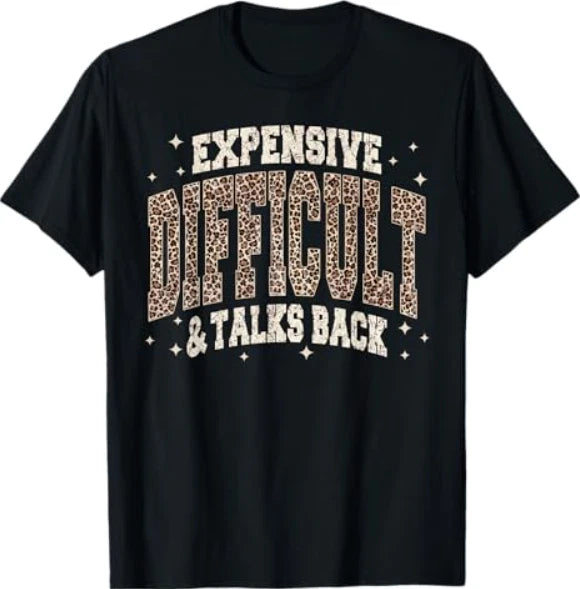 Expensive Difficult and Talks Back Sarcastic Quote T-Shirt