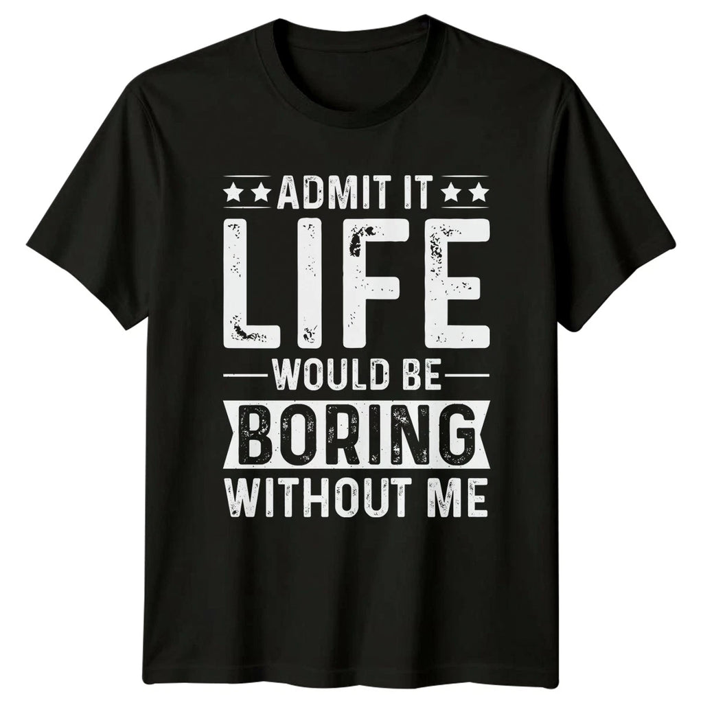 Admit It Life Would Be T-Shirt Attitude Humor Personality Sarcasm