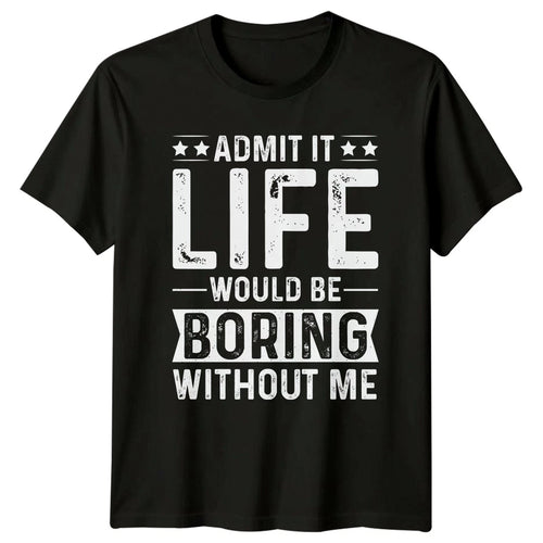 Admit It Life Would Be T-Shirt Attitude Humor Personality Sarcasm