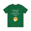 Hang On. Let Me Overthink This, Funny Shirt, Funny T Shirt, Sarcastic Shirt Unisex , , , Long Sleeve Tee