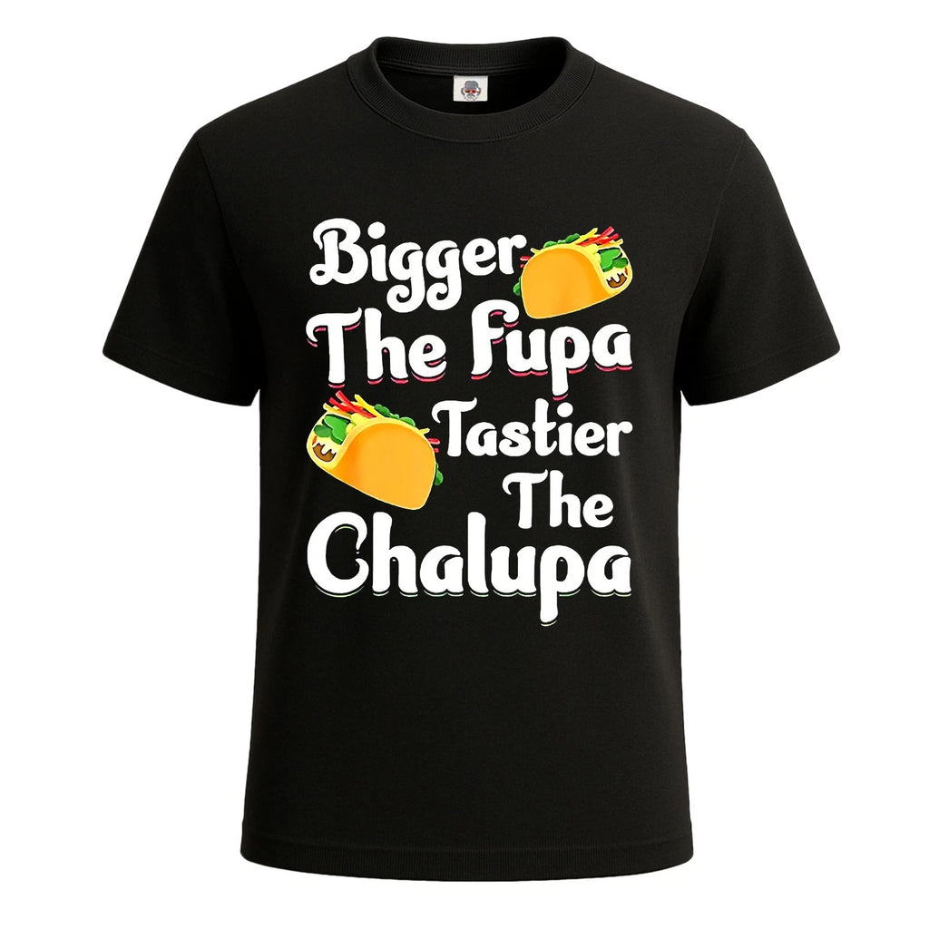 Bigger the fupa tastier the chalupa Funny T-Shirt For Mens Novelty Tee Top