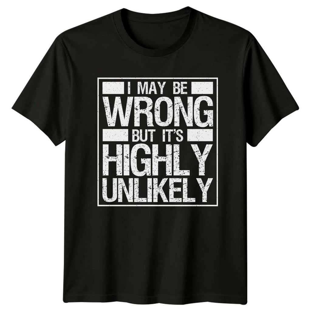 I May Be Wrong But Its Highly Unlikely T-Shirt Gift For Him And Her