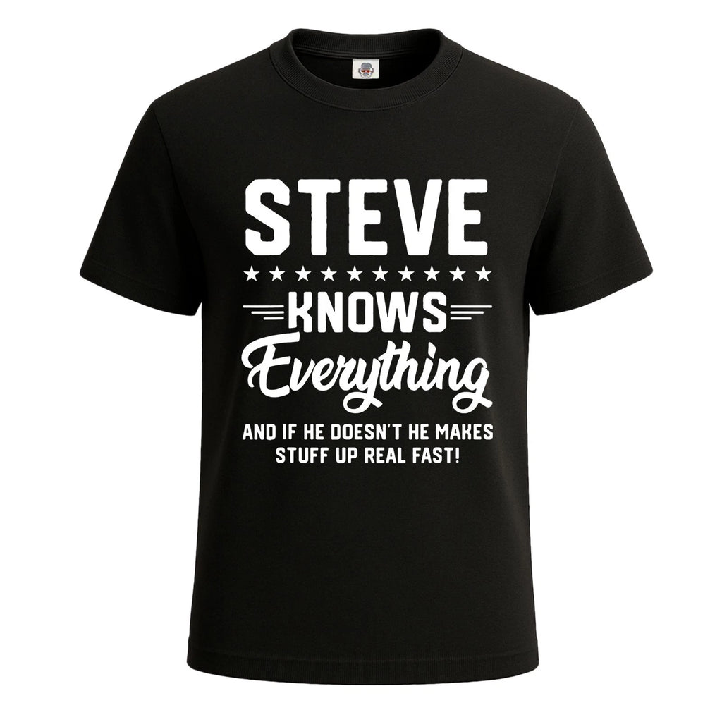 Steve Knows Everything Funny Sarcastic T-Shirt For Men's Novelty Gift Top Tee