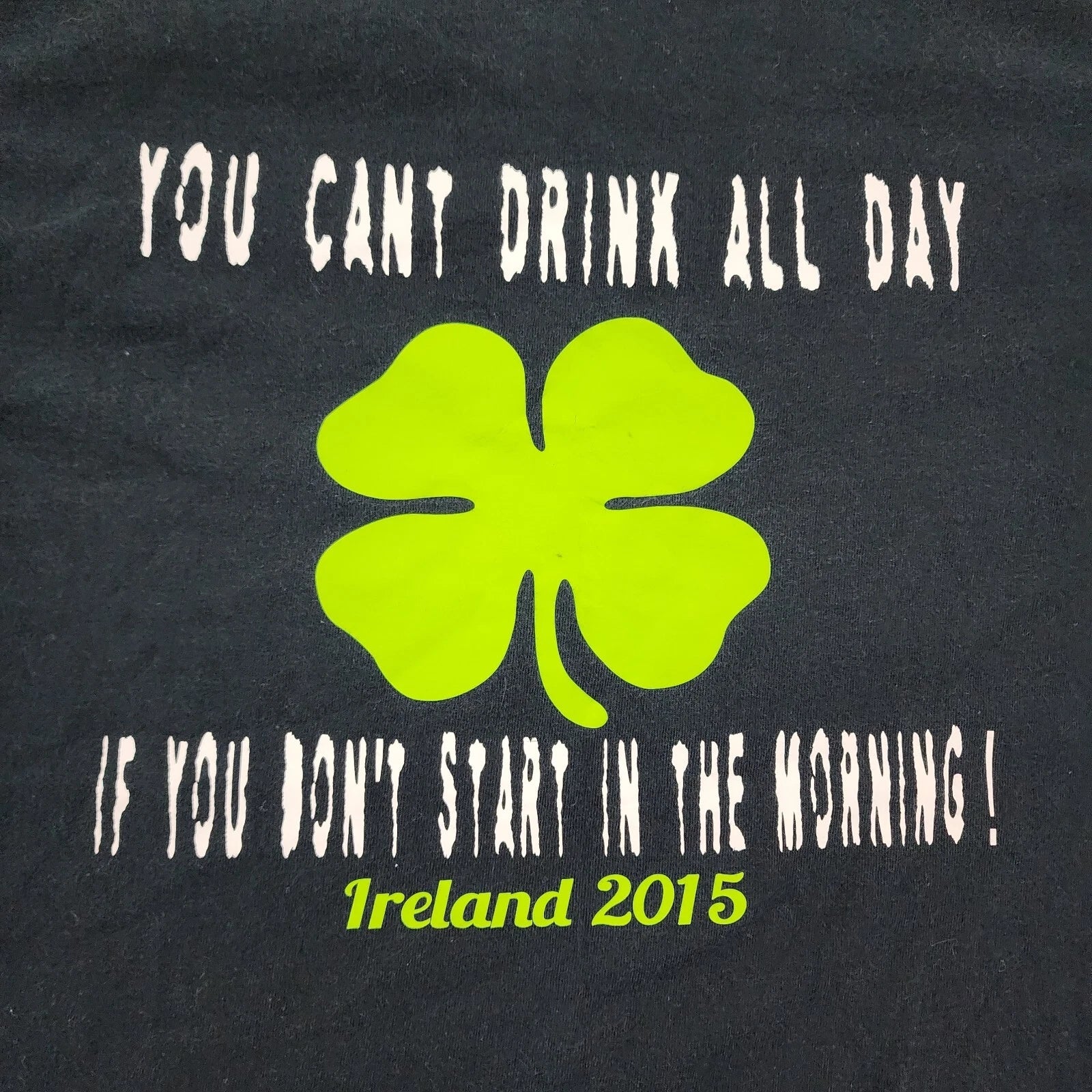 Drink All Day Start in The Morning Ireland 2015 Black T-Shirt Men's M