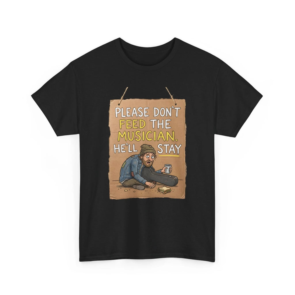 Please Don't Feed The Musician T-Shirt | Funny Musician Quote