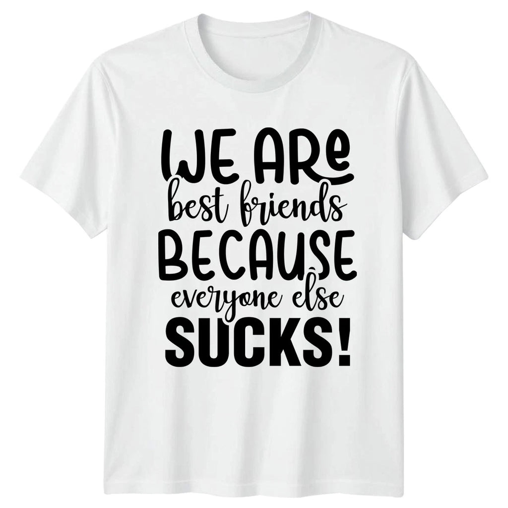 We Are Best Friends Because Everyone T-Shirt Sarcastic Friendship