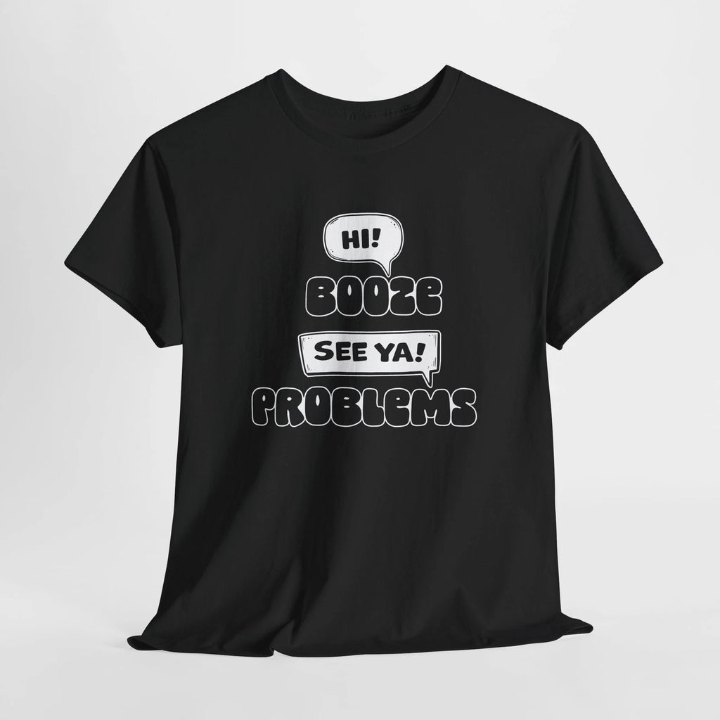 Booze Hi, Problems See Ya, Funny Drinking T-Shirt, Perfect Gift, Party, 5 Colors