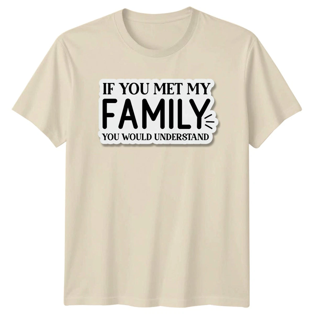 If You Met My T-Shirt Family Humor Birthday Gift For Him And Her