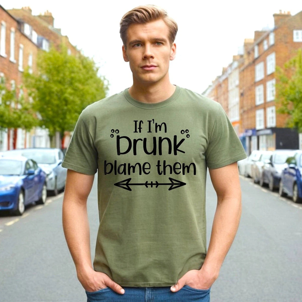 If I'm Drunk Blame | Funny Sarcastic Novelty | T-Shirt Joke Mens Gift Top Tee