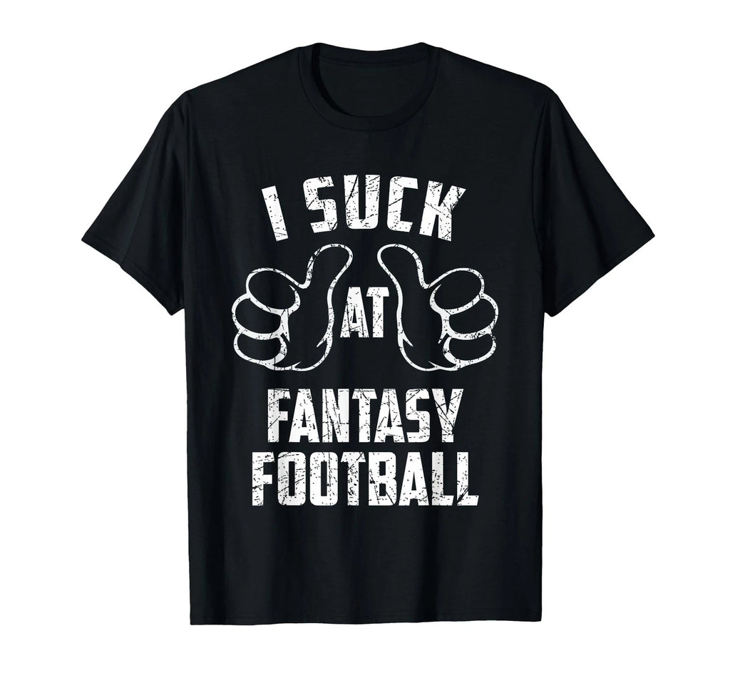 I Suck At Fantasy Football Sarcastic Fantasy Football Loser T-Shirt