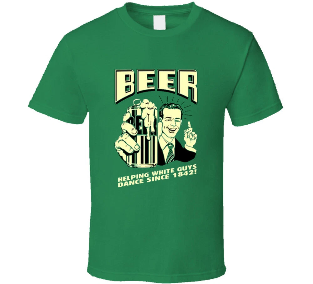 Beer Helping White Guys Dance since 1842 !  T Shirt