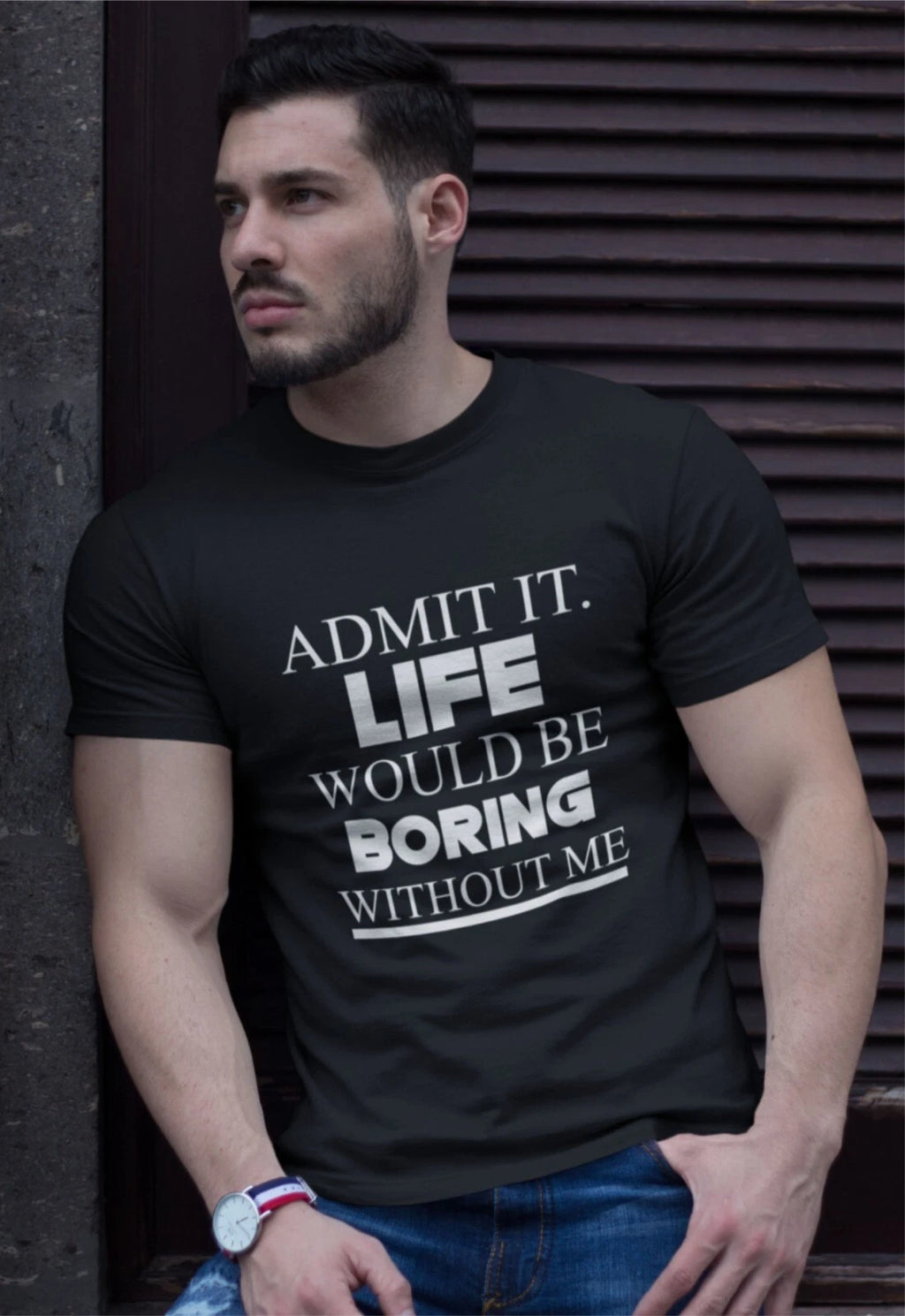 Slogan T-shirt Admit it Life would be boring without me Funny Saying Gift Shirt